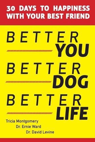 Cover image for Better You, Better Dog, Better Life: 30 Days to Happiness with Your Best Friend