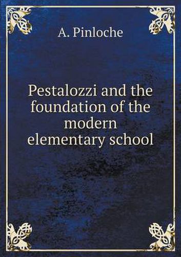 Cover image for Pestalozzi and the foundation of the modern elementary school