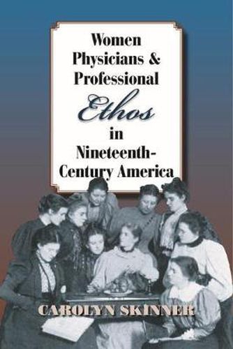 Cover image for Women Physicians and Professional Ethos in Nineteenth-Century America