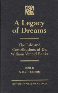 Cover image for A Legacy of Dreams: The Life and Contributions of Dr. William Venoid Banks