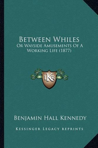 Between Whiles: Or Wayside Amusements of a Working Life (1877)