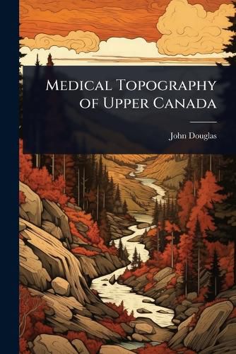 Cover image for Medical Topography of Upper Canada