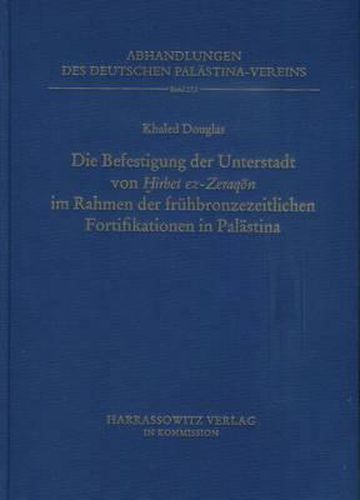 Cover image for Deutsch-Jordanische Ausgrabungen in Hirbet Ez-Zeraqon 1984-1994, Endberichte Band III (1): Die Befestigung Der Unterstadt Von Hirbet EZ Zeraqon Im Rahmen Der Fruhbronzezeitlichen Fortifikation in Palastina