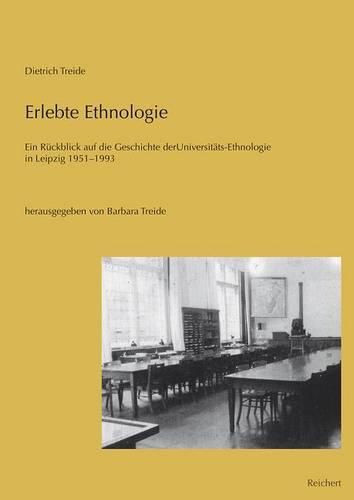 Cover image for Erlebte Ethnologie: Ein Ruckblick Auf Die Geschichte Der Universitats-Ethnologie in Leipzig 1951 Bis 1993