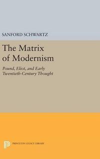 Cover image for The Matrix of Modernism: Pound, Eliot, and Early Twentieth-Century Thought