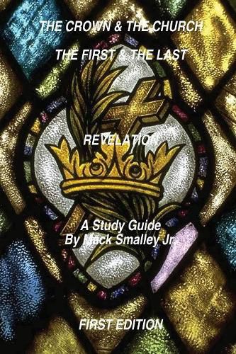 Cover image for The Crown & the Church the First & the Last Revelation: A Study Guide