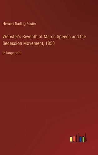 Cover image for Webster's Seventh of March Speech and the Secession Movement, 1850