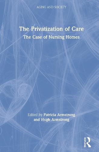 Cover image for The Privatization of Care: The Case of Nursing Homes