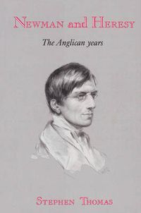 Cover image for Newman and Heresy: The Anglican Years