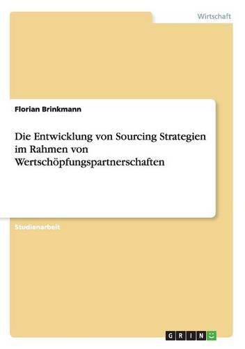 Cover image for Die Entwicklung von Sourcing Strategien im Rahmen von Wertschoepfungspartnerschaften