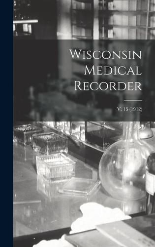 Cover image for Wisconsin Medical Recorder; v. 15 (1912)