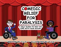 Cover image for Comedic Relief for Paralysis: A Silly Guide to Help You Cope with Your Injury