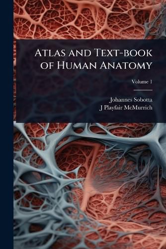 Cover image for Atlas and Text-book of Human Anatomy