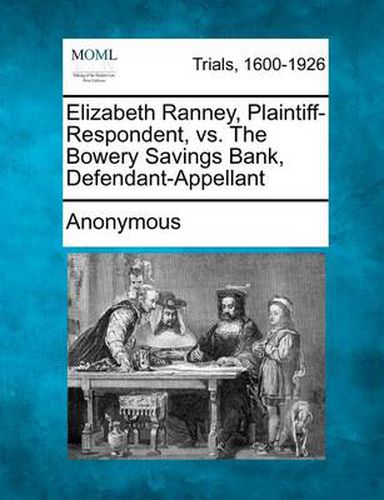 Cover image for Elizabeth Ranney, Plaintiff-Respondent, vs. the Bowery Savings Bank, Defendant-Appellant