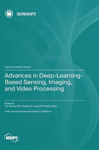 Cover image for Advances in Deep-Learning-Based Sensing, Imaging, and Video Processing