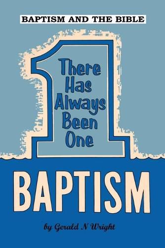 Cover image for Baptism and the Bible: There Has Always Been One Baptism