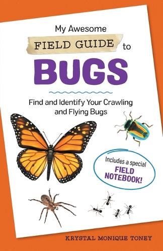 Cover image for My Awesome Field Guide to Bugs: Find and Identify Your Crawling and Flying Bugs