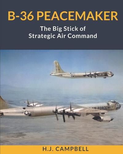 B-36 Peacemaker: The Big Stick of Strategic Air Command