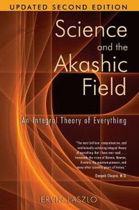Cover image for Science and the Akashic Field: An Integral Theory of Everything  Revised 2nd Edition