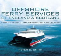 Cover image for Offshore Ferry Services of England and Scotland: A Useful Guide to the Shipping Lines and Routes