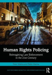 Cover image for Human Rights Policing: Reimagining Law Enforcement in the 21st Century