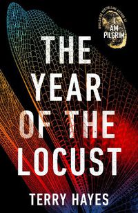 Cover image for The Year of the Locust: The ground-breaking second novel from Terry Hayes, author of the internationally bestselling, Richard and Judy bookclub phenomenon I Am Pilgrim