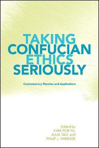 Taking Confucian Ethics Seriously: Contemporary Theories and Applications