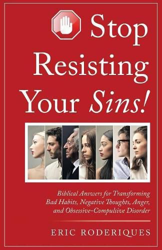 Cover image for Stop Resisting Your Sins!: Biblical Answers for Transforming Bad Habits, Negative Thoughts, Anger, and Obsessive-Compulsive Disorder