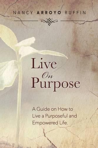 Cover image for Live On Purpose: A Guide on How to Live A Purposeful and Empowered Life