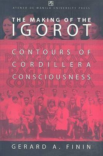 Cover image for The Making of the Igorot: Contours of Cordillera Consciousness