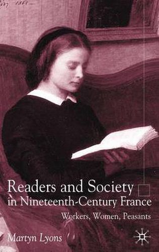 Cover image for Readers and Society in Nineteenth-Century France: Workers, Women, Peasants