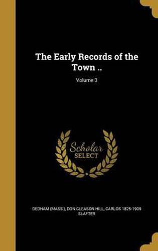 Cover image for The Early Records of the Town ..; Volume 3