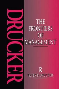 Cover image for The Frontiers of Management: Where Tomorrow's Decisions Are Being Shaped Today