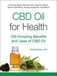 Cover image for CBD Oil for Health: 100 Amazing Benefits and Uses of CBD Oil