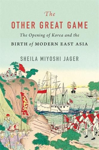 Cover image for The Other Great Game: The Opening of Korea and the Birth of Modern Asia