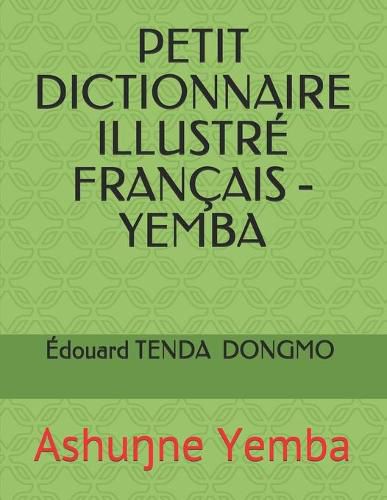 Petit Dictionnaire Illustre Francais - Yemba: Ashu&#331;ne Yemba