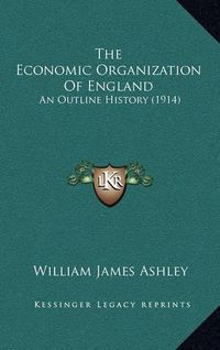 Cover image for The Economic Organization of England: An Outline History (1914)
