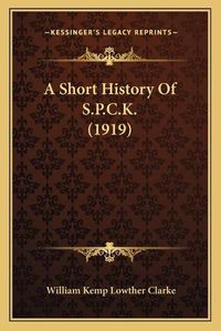 Cover image for A Short History of S.P.C.K. (1919)