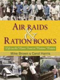 Cover image for Air Raids and Ration Books: Life on the Home Front in Wartime Britain