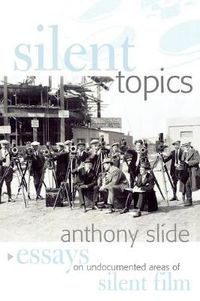 Cover image for Silent Topics: Essays on Undocumented Areas of Silent Film