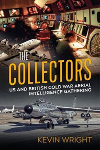 Cover image for The Collectors: Us and British Cold War Aerial Intelligence Gathering