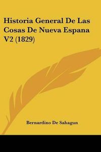 Cover image for Historia General de Las Cosas de Nueva Espana V2 (1829)