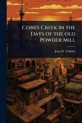 Cover image for Cobb's Creek in the Days of the old Powder Mill