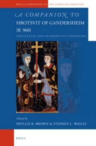 Cover image for A Companion to Hrotsvit of Gandersheim (fl. 960): Contextual and Interpretive Approaches