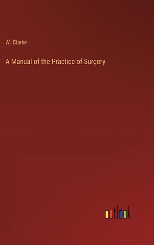 Cover image for A Manual of the Practice of Surgery