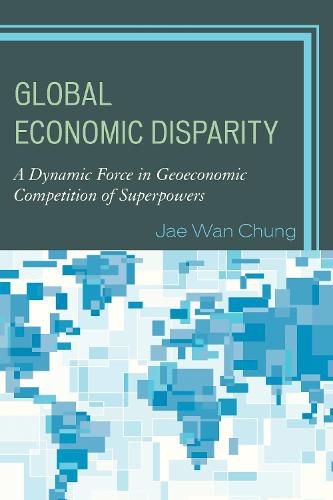 Cover image for Global Economic Disparity: A Dynamic Force in Geoeconomic Competition of Superpowers