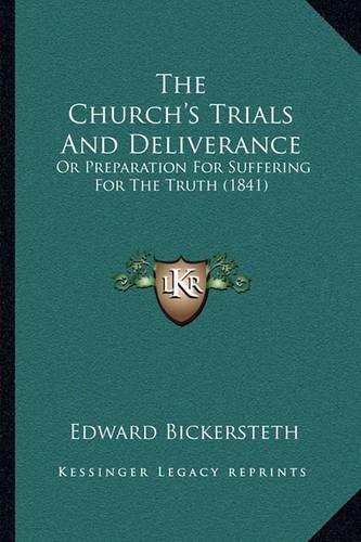 Cover image for The Church's Trials and Deliverance: Or Preparation for Suffering for the Truth (1841)