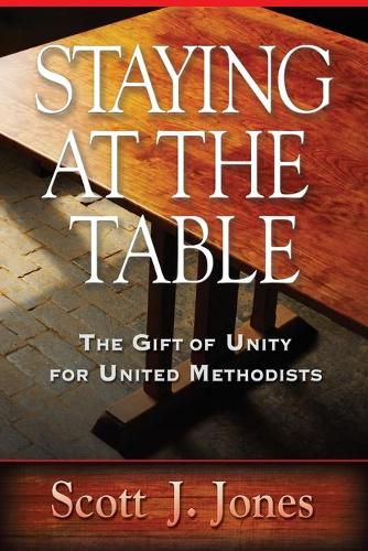 Cover image for Staying at the Table: The Gift of Unity for United Methodists