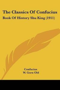 Cover image for The Classics of Confucius: Book of History Shu King (1911)