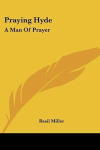 Cover image for Praying Hyde: A Man of Prayer